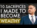 10 Sacrifices I Made to Become Wealthy