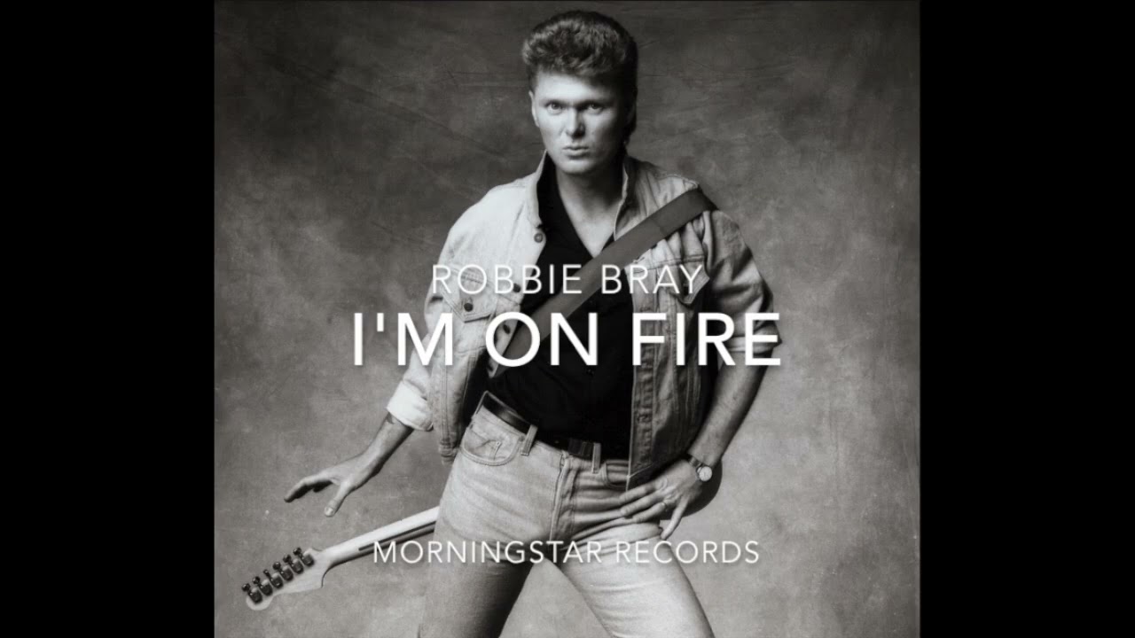 ROBBIE BRAY - I'M ON FIRE