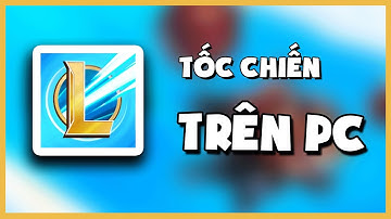 Cách Tải Tốc Chiến Trên PC | Tốc Chiến Giả Lập