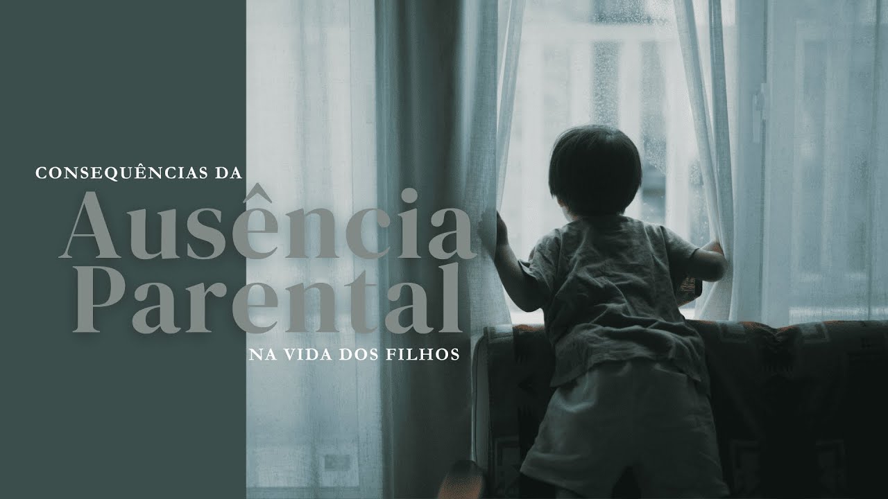 Consequências da ausência parental na vida dos filhos | AD Coimbra
