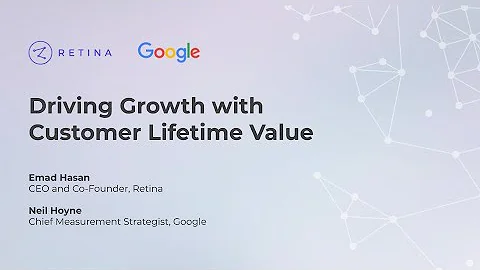 Webinar: Q&A with Google & Retina on Driving Growth with Customer Lifetime Value