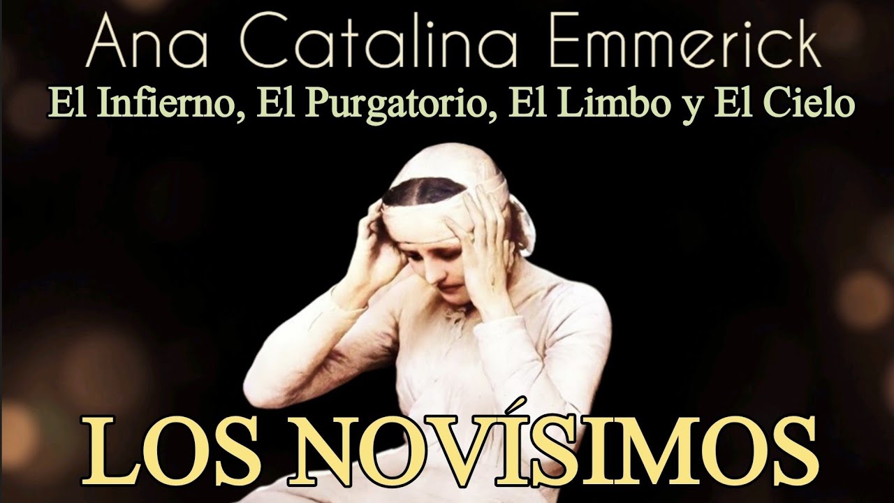 🔸LOS NOVÍSIMOS. Visiones de Ana Catalina Emmerick del infierno, purgatorio, limbo y cielo