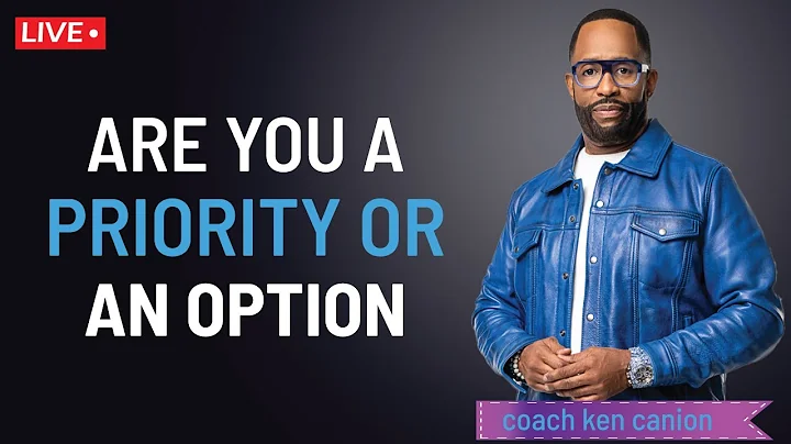 Are You A Priority Or An Option || Coach Ken Canion