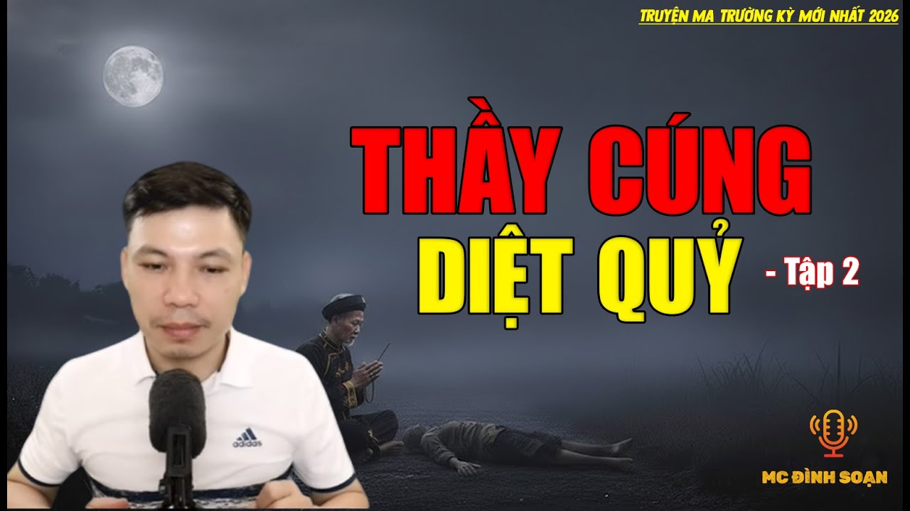 Truyện ma trường kỳ mới nhất 2026：[PHẦN 8] - THẦY CÚNG DIỆT QUỶ