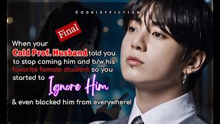 Jungkook ff When Ur Cold Prof.Husband Told U Stop Coming Him &amp; B/w His Favorite Female Student So U-