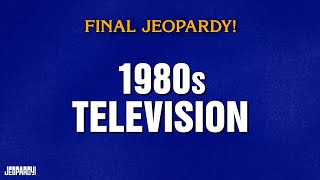 1980s Television  Final Jeopardy  Jeopardy