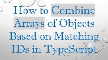 How to Combine Arrays of Objects Based on Matching IDs in TypeScript