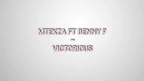 MTEKZA FT BENNY P - VICTORIOUS