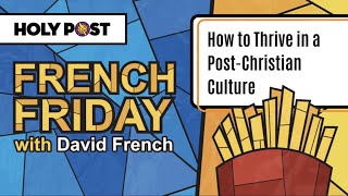 French Friday: How to Thrive in a Post-Christian Culture