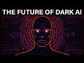 The shocking future of dark ai