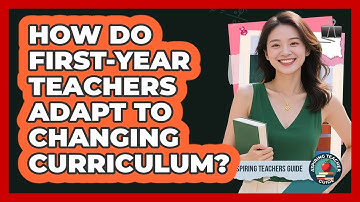 How Do First-year Teachers Adapt To Changing Curriculum? - Aspiring Teacher Guide