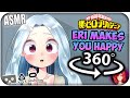 Eri Makes You Happy~ [ASMR] 360: My Hero Academia 360 VR