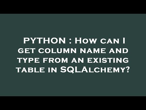 PYTHON : How can I get column name and type from an existing table in SQLAlchemy?