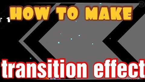 how to make transition effect in geometry dash