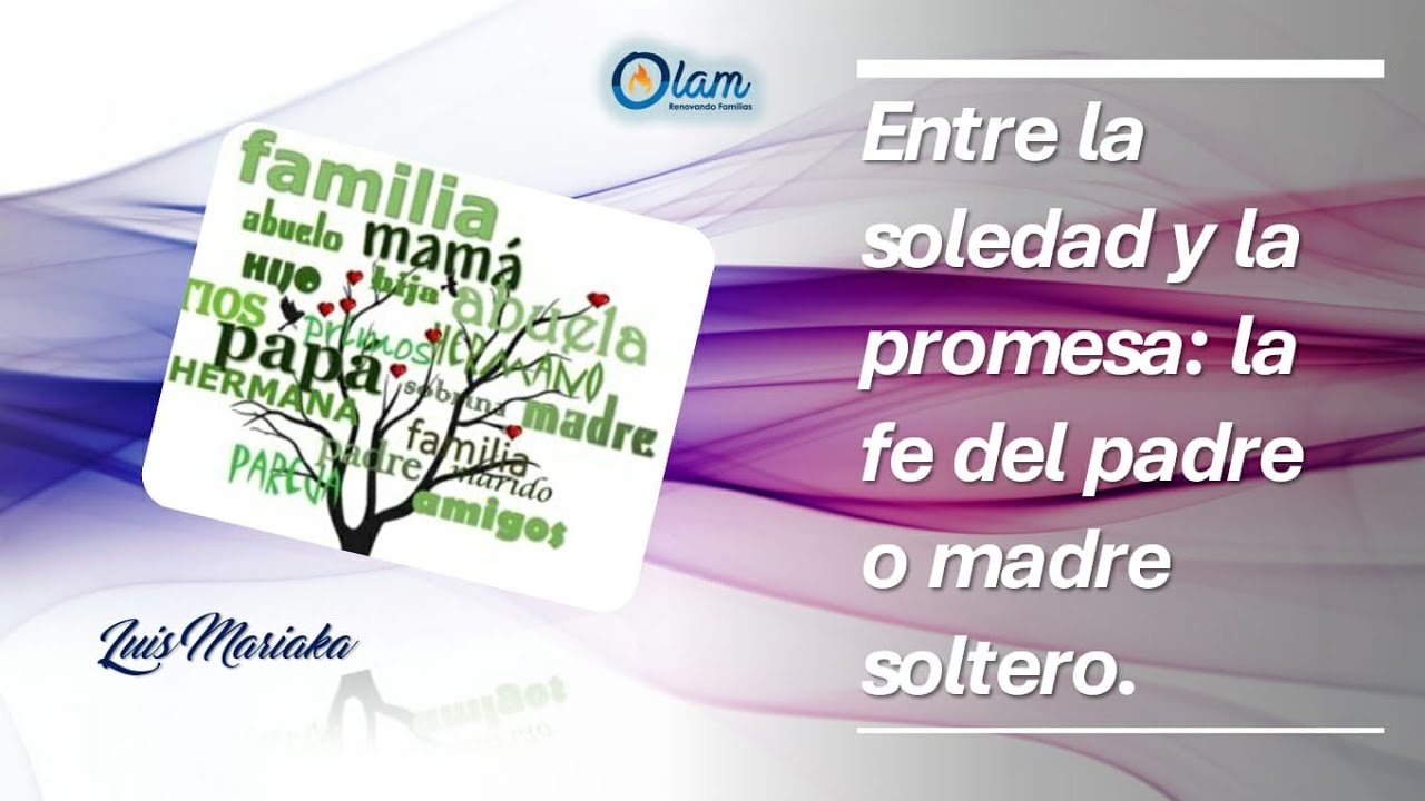 Entre la soledad y la promesa. La fe del padre o madre soltero. Luis ...