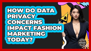 How Do Data Privacy Concerns Impact Fashion Marketing Today? - Designer Brands Spotlight