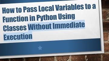 How to Pass Local Variables to a Function in Python Using Classes Without Immediate Execution