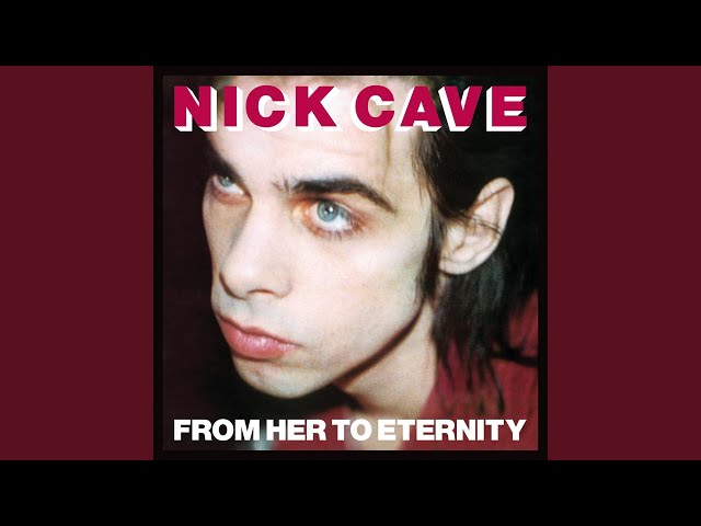 Nick Cave & The Bad Seeds - From Her to Eternity