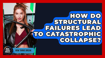 How Do Structural Failures Lead To Catastrophic Collapse? - How Things Break