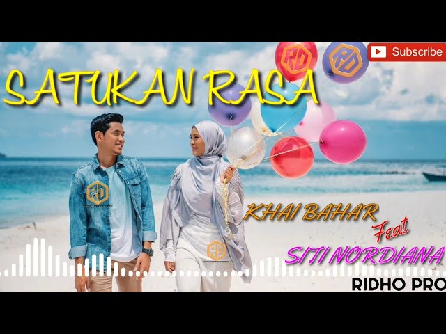 SATUKAN RASA- KHAI BAHAR Feat SITI NORDIANA |ROMANTIS |VIDEO LIRIK TERBARU RIDHO PROSOUND class=