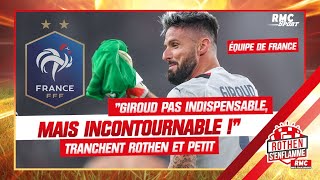 Équipe de France : "Giroud n’est pas indispensable, mais incontournable", tranchent Rothen et Petit