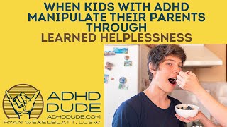 Kids with ADHD & learned helplessness ADHD Dude  Ryan Wexelblatt