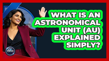 What Is An Astronomical Unit (AU) Explained Simply? - Profiles in Politics