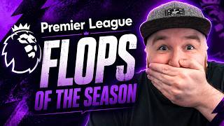 Premier League FLOPS OF THE SEASON!