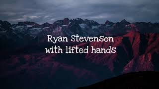 Ryan Stevenson - With Lifted Hands (lyric video)