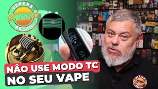 Do not use TC Mode on the Vape.