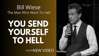 You Send Yourself To Hell - Bill Wiese, &quot;The Man Who Went To Hell&quot; Author of &quot;23 Minutes In Hell&quot;