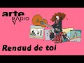 Renaud de toi - ARTE Radio Podcast