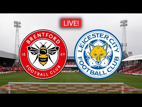 ดูบอลสดดู เบรนท์ฟอร์ด VS เลสเตอร์ ซิตี้ Brentford vs Leicester City โปรแกรมถ่ายทอดสดฟุตบอล