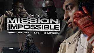 Nahir Feat. Batbat, Mig & 2 Mètres - Mission Impossible Clip Officiel