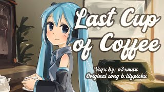 【Miku】Last Cup of Coffee【VOCALOID Cover】