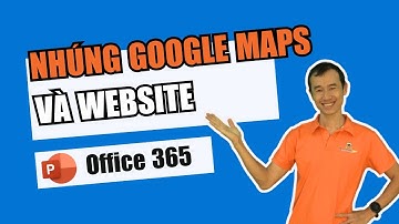 Nhúng Google Maps và Web vào Powerpoint| Bùi Duy Phương