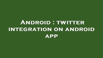 Android : twitter integration on android app