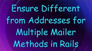 Ensure Different from Addresses for Multiple Mailer Methods in Rails