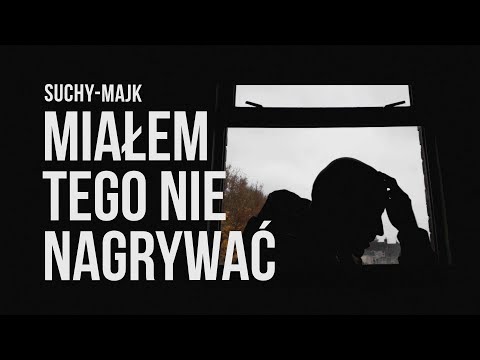 suchy-majk – Miałem tego nie nagrywać – teledysk