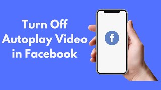 How to Turn Off Autoplay Video in Facebook (Quick \u0026 Simple)