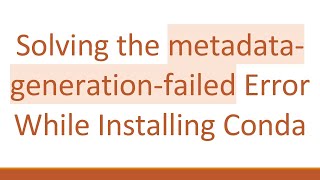 Famous Solving the metadata-generation-failed Error While Installing Conda Wealth
