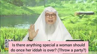 Is there anything special a woman should do after her iddah? (Throw a party?) #Assim assim al hakeem