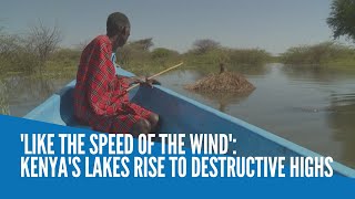 'Like the speed of the wind': Kenya's lakes rise to destructive highs
