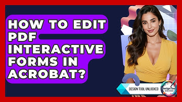 How To Edit PDF Interactive Forms In Acrobat? - Design Tool Unlocked