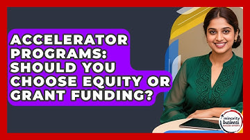 Accelerator Programs: Should You Choose Equity Or Grant Funding? - Minority Business Success Experts