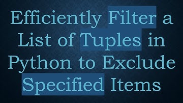 Efficiently Filter a List of Tuples in Python to Exclude Specified Items