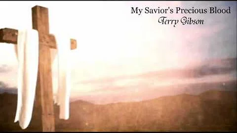 Terry Gibson - My Savior's Precious Blood