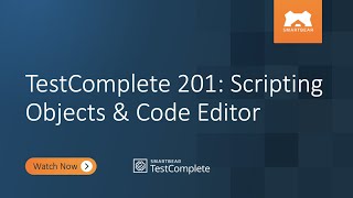TestComplete 201: Scripting Objects & Code Editor