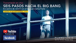 Seis pasos hacia el Big Bang  Encuentro de Ciencia con el Dr. Juan Carlos Forte