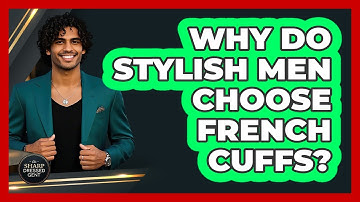 Why Do Stylish Men Choose French Cuffs? - The Sharp Dressed Gent